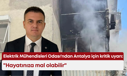 Elektrik Mühendisleri Odası'ndan Antalya için kritik uyarı: "Hayatınıza mal olabilir"