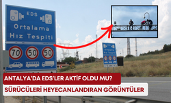 Antalya’da EDS’ler aktif oldu mu? Sürücüleri heyecanlandıran görüntüler!