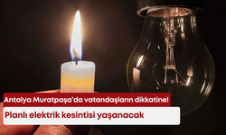 Dikkat! Antalya'da elektrik kesintisi: Hangi mahalleleri etkileyecek?