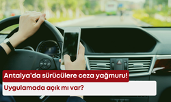 Antalya’da sürücülere ceza yağmuru! Uygulamada açık mı var?