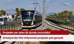 Antalya’da 900 milyonluk projede şok gerçek: Projede yer alan iki durak unutuldu!