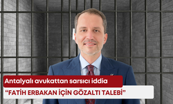 Antalyalı avukattan sarsıcı iddia: “Fatih Erbakan için gözaltı talebi”