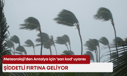 Meteoroloji’den Antalya için 'sarı kod' uyarısı! Şiddetli fırtına geliyor