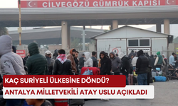 Kaç Suriyeli ülkesine döndü? Antalya Milletvekili Atay Uslu açıkladı