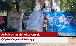 Antalya'nın kirli ekonomisi: Çöpte kâr, emekte kayıp