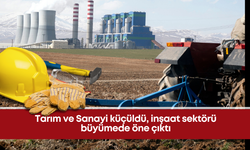 Tarım ve Sanayi küçüldü, inşaat sektörü büyümede öne çıktı