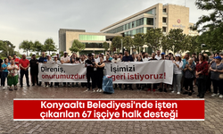 Konyaaltı Belediyesi'nde işten çıkarılan 67 işçiye halk desteği