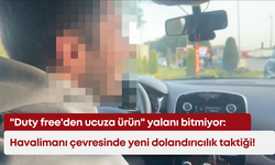 "Duty free'den ucuza ürün" yalanı bitmiyor: Havalimanı çevresinde yeni dolandırıcılık taktiği!