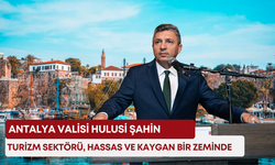 Vali Hulusi Şahin: “Turizm sektörü, hassas ve kaygan bir zeminde”