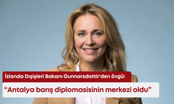 İzlanda Dışişleri Bakanı Gunnarsdottir'den Türkiye'ye övgü: "Antalya barış diplomasisinin merkezi oldu"