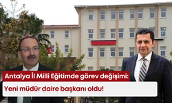 Antalya İl Milli Eğitimde görev değişimi: Yeni müdür daire başkanı oldu!