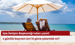 4 günlük bayram izni 10 güne çıkartıldı mı? İşte İletişim Başkanlığı'ndan yanıt!