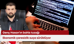 Genç Hasan’ın bahis tuzağı: Ekonomik çaresizlik suça sürüklüyor