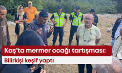 Kaş’ta mermer ocağı tartışması: Bilirkişi keşif yaptı