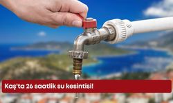 Kaş'ta 26 saatlik su kesintisi!