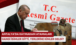 Antalya’da kaymakam atamaları… Hangi isimler gitti, yerlerine kimler geldi?