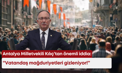 Antalya Milletvekili Kılıç’tan TBMM kürsüsünden önemli iddia: “Vatandaş mağduriyetleri gizleniyor!”