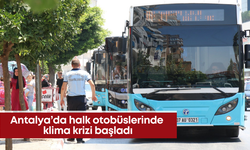 Antalya’da halk otobüslerinde klima krizi başladı