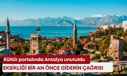 Kültür portalında Antalya unutuldu: Eksikliği bir an önce giderin çağrısı