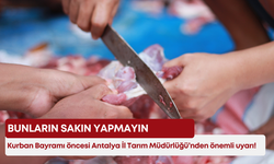 Kurban Bayramı öncesi Antalya İl Tarım Müdürlüğü’nden önemli uyarı! Bunların sakın yapmayın!