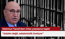 Mahmut Tanal'dan infaz yasasına tepki: "Adalet değil, adaletsizlik üretiyor"