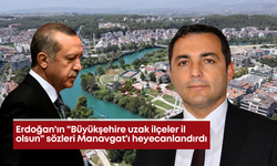 Erdoğan'ın "Büyükşehire uzak ilçeler il olsun" sözleri Manavgat'ı heyecanlandırdı