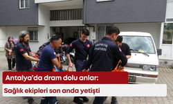 Antalya’da dram dolu anlar: Sağlık ekipleri son anda yetişti