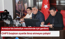 Antalya’da belediye meclisinde içki gerilimi: CHP’li başkan ayetle ikna etmeye çalıştı!