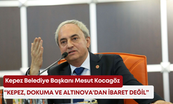 Mesut Kocagöz: "Kepez, Dokuma ve Altınova'dan ibaret değil"