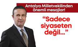 Antalya milletvekilinden önemli mesajlar: "Sadece siyaseten değil..."