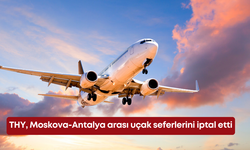 THY, Moskova-Antalya arası uçak seferlerini iptal etti
