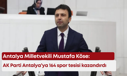 Milletvekili Köse: AK Parti Antalya’ya 164 spor tesisi kazandırdı