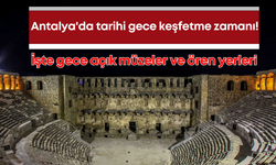 Antalya'da gece müzeciliği başlıyor! İşte gece açık müze ve ören yerleri