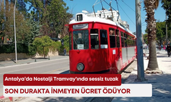 Antalya’da Nostalji Tramvay'ında sessiz tuzak! Son durakta inmeyen ücret ödüyor