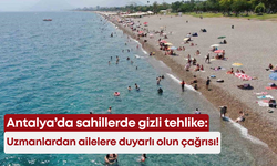 Antalya’da sahillerde gizli tehlike: Uzmanlardan ailelere 'Duyarlı olun' çağrısı!