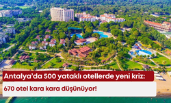 Antalya’da 500 yataklı otellerde yeni kriz: 670 otel kara kara düşünüyor!