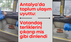 Antalya’da toplum ulaşım uyuttu: Vatandaş terliklerini çıkarıp mis gibi dinlendi