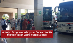 Antalya Otogarı’nda bayram öncesi otobüs fiyatları tavan yaptı: Yüzde 50 zam!