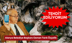 Alanya Belediye Başkanı Osman Tarık Özçelik: Tehdit ediliyorum