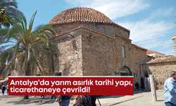 Antalya’da yarım asırlık tarihi yapı, ticarethaneye çevrildi!
