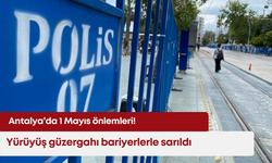 Antalya’da 1 Mayıs önlemleri! Yürüyüş güzergahı bariyerlerle sarıldı