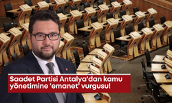 Saadet Partisi Antalya'dan kamu yönetimine ‘emanet’ vurgusu!