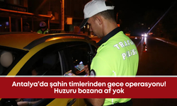 Antalya’da şahin timlerinden gece operasyonu! Huzuru bozana af yok