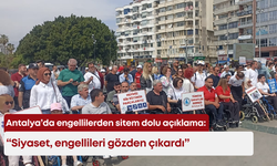 Antalya’da engellilerden sitem dolu açıklama: “Siyaset, engellileri gözden çıkardı”