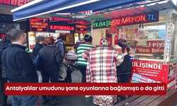 Antalyalılar umudunu şans oyunlarına bağlamıştı o da gitti