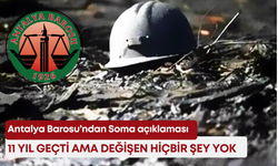 Antalya Barosu’ndan Soma açıklaması: “11 yıl geçti ama değişen hiçbir şey yok”