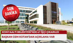 Konyaaltı Belediyesi’nde 67 işçinin iş akdi feshedildi: Cem Kotan açıklama yaptı…