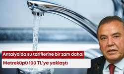 Antalya’da su tariflerine bir zam daha! Metreküpü 100 TL’ye yaklaştı