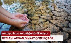 Antalya hızla kuraklığa sürükleniyor: Uzmanlardan dikkat çeken çağrı