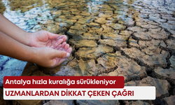 Antalya hızla kuralığa sürükleniyor: Uzmanlardan dikkat çeken çağrı
